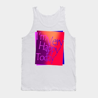 I'm very happy today Tank Top